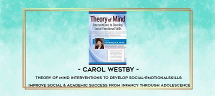 Carol Westby - Theory of Mind Interventions to Develop Social-Emotional Skills: Improve Social & Academic Success from Infancy Through Adolescence digital courses