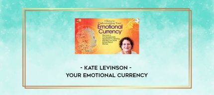 Kate Levinson - Your Emotional Currency digital courses