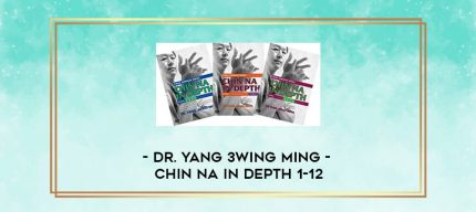 Dr. Yang 3wing Ming - Chin Na In Depth 1-12 digital courses