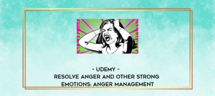Udemy - Resolve anger and other strong emotions: Anger Management digital courses