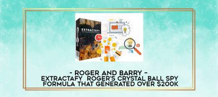 Roger and Barry - Extractafy + Roger's Crystal Ball Spy Formula That Generated Over $200K digital courses