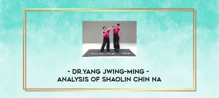 Dr.Yang Jwing-Ming - Analysis of Shaolin Chin Na digital courses