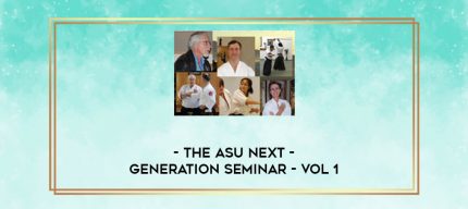 THE ASU NEXT GENERATION SEMINAR - VOL 1 digital courses