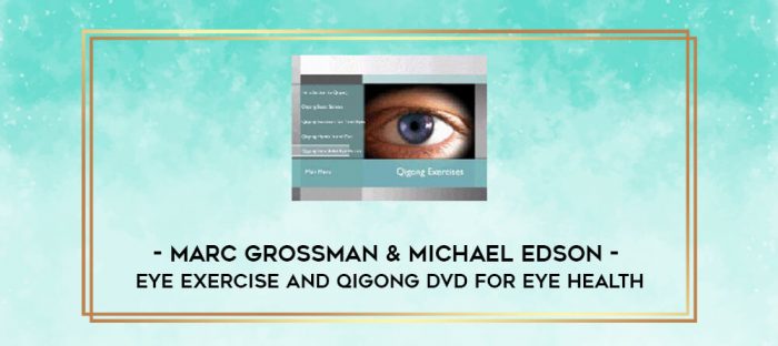 Marc Grossman & Michael Edson - Eye Exercise and Qigong DVD for Eye Health digital courses