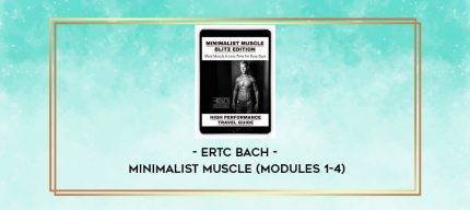 Ertc Bach - Minimalist Muscle (Modules 1-4) digital courses