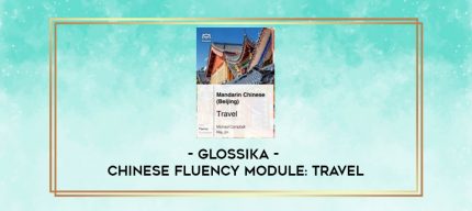 Glossika - Chinese Fluency Module: Travel digital courses