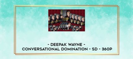 Deepak Wayne - Conversational Domination - SD - 360p digital courses