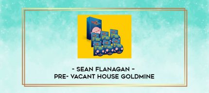 Sean Flanagan - Pre- Vacant House Goldmine digital courses