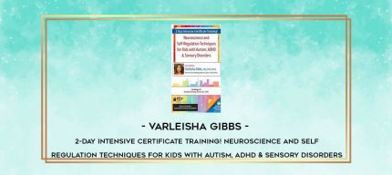 Varleisha Gibbs - 2-Day Intensive Certificate Training! Neuroscience and Self-Regulation Techniques for Kids with Autism