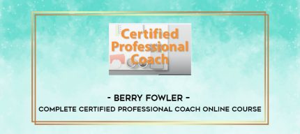 Berry Fowler - Complete Certified Professional Coach Online Course digital courses