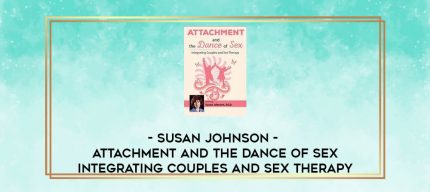 Susan Johnson - Attachment and the Dance of Sex: Integrating Couples and Sex Therapy digital courses