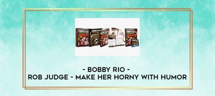 Bobby Rio - Rob Judge - Make Her Horny with Humor digital courses
