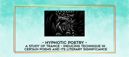 Hypnotic Poetry - A Study of Trance - Inducing Technique in Certain Poems and Its Literary Significance digital courses