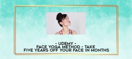 Udemy - Face Yoga Method - Take five years Off your face in months digital courses