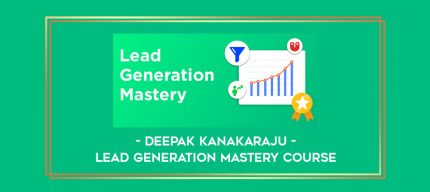 Deepak Kanakaraju - Lead Generation Mastery Course digital courses