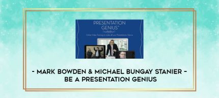 Mark Bowden & Michael Bungay Stanier - Be A Presentation Genius digital courses