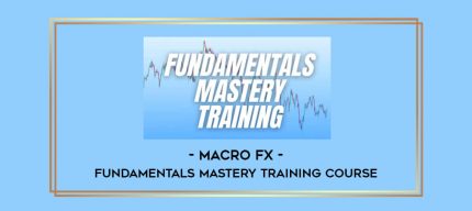 Macro FX - Fundamentals Mastery Training Course digital courses