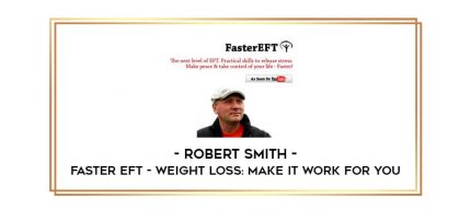 Robert Smith - Faster EFT - Weight Loss: Make it Work For You digital courses