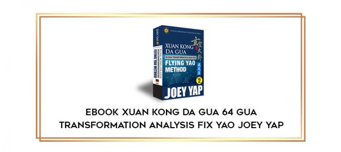 EBOOK Xuan Kong Da Gua 64 Gua Transformation Analysis Fix Yao Joey Yap digital courses