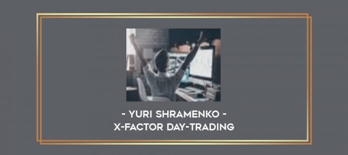 Yuri Shramenko - X-Factor Day-Trading digital courses