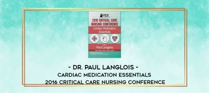 Dr. Paul Langlois - Cardiac Medication Essentials: 2016 Critical Care Nursing Conference digital courses