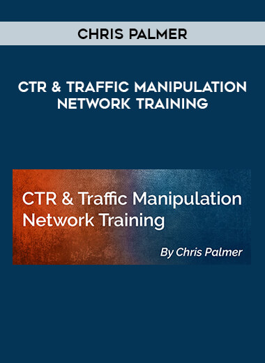 Chris Palmer - CTR & Traffic Manipulation Network Training digital courses