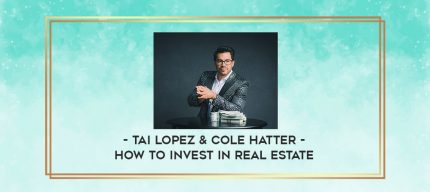 Tai Lopez & Cole Hatter - How to invest in Real Estate digital courses