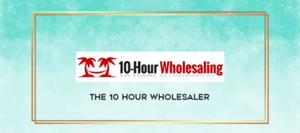 The 10 hour Wholesaler digital courses
