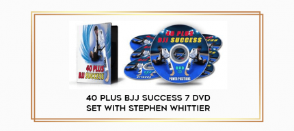 40 Plus BJJ Success 7 DVD Set with Stephen Whittier digital courses