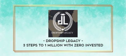 Dropship Legacy - 3 Steps to 1 Million with zero Invested digital courses