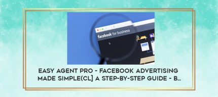 Easy Agent PRO - Facebook Advertising Made Simple(cl] A Step-by-Step Guide - B... digital courses