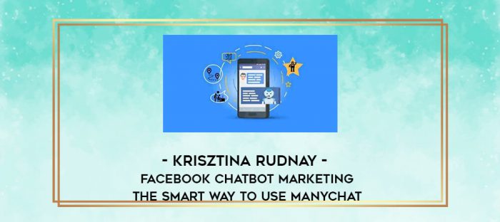 Krisztina Rudnay - Facebook ChatBot Marketing: The Smart Way To Use ManyChat digital courses