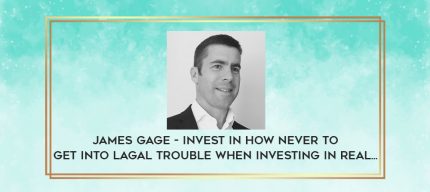 James Gage - Invest in How Never to Get Into Lagal Trouble When Investing In Real... digital courses