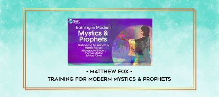Matthew Fox - Training for Modern Mystics & Prophets digital courses