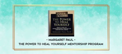 Margaret Paul - The Power to Heal Yourself Mentorship Program digital courses