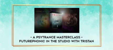 A Psytrance Masterclass - Futurephonic In the Studio With Tristan digital courses