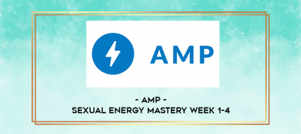 AMP - Sexual Energy Mastery Week 1-4 digital courses