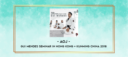 AOJ - Gui Mendes Seminar in Hong Kong + Kunming China 2018 digital courses