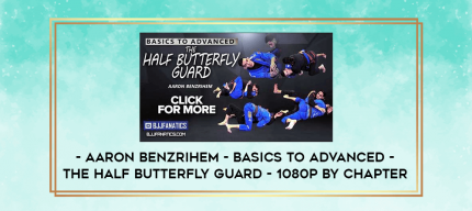 Aaron Benzrihem - Basics to Advanced - The Half Butterfly Guard - 1080p by Chapter digital courses