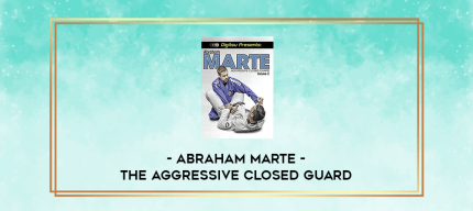 Abraham Marte - The Aggressive Closed Guard digital courses