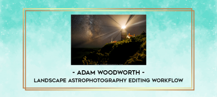 Adam Woodworth - Landscape Astrophotography Editing Workflow digital courses