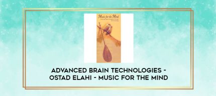 Advanced Brain Technologies - Ostad Elahi - Music For The Mind digital courses