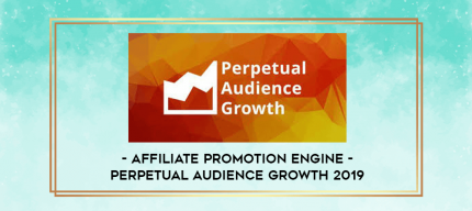 Affiliate Promotion Engine - Perpetual Audience Growth 2019 digital courses