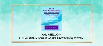 Al Aiello - LLC Master Machine Asset Protection System digital courses