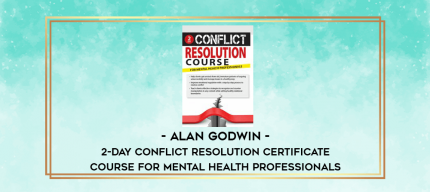 2-Day Conflict Resolution Certificate Course for Mental Health Professionals - Alan Godwin digital courses