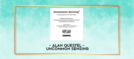 Alan Questel - Uncommon Sensing digital courses