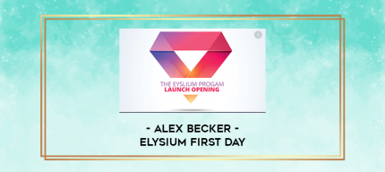 Alex Becker - Elysium First Day digital courses