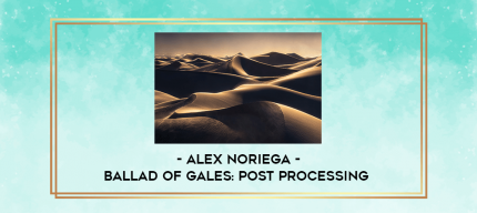 Alex Noriega - Ballad of Gales: Post Processing digital courses