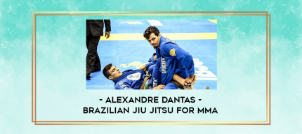 Alexandre Dantas - Brazilian Jiu Jitsu for MMA digital courses