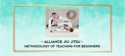 Alliance Jiu Jitsu - METHODOLOGY OF TEACHING FOR BEGINNERS digital courses